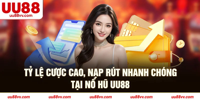 Tỷ lệ cược cao, nạp rút nhanh chóng tại nổ hủ UU88