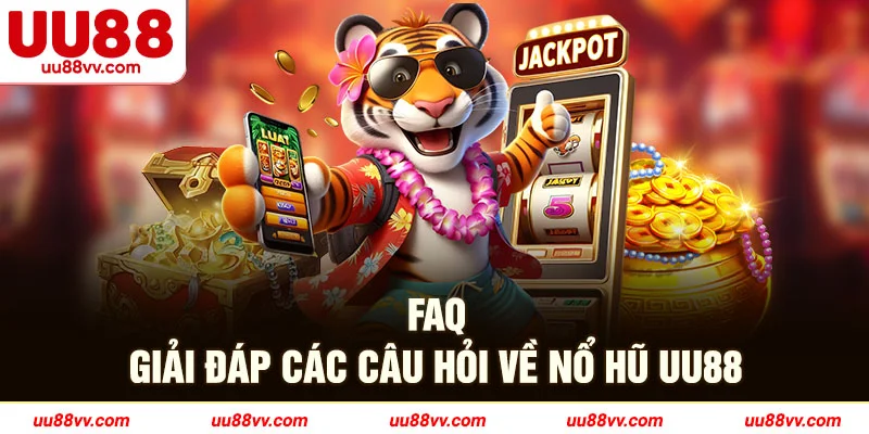 FAQ giải đáp các câu hỏi về nổ hủ UU88