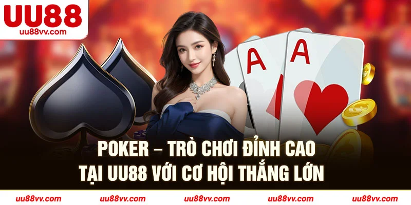 Poker-trò chơi đỉnh cao tại UU88 với cơ hội thắng lớn