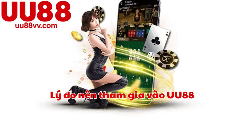 Lý do nên tham gia vào UU88